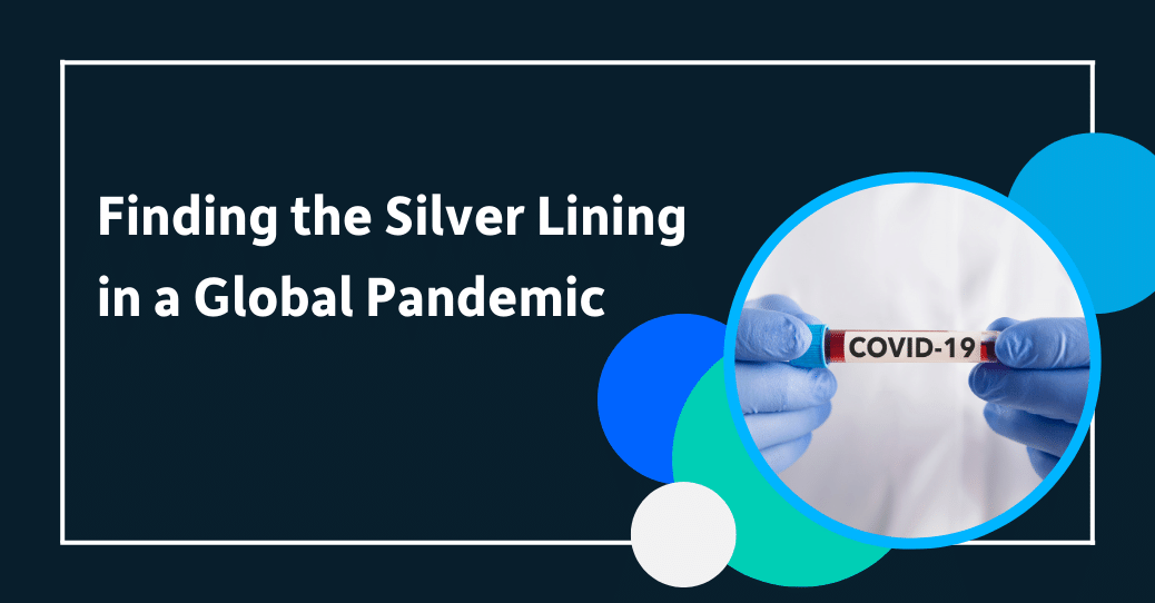 Finding the Silver Lining in a Global Pandemic