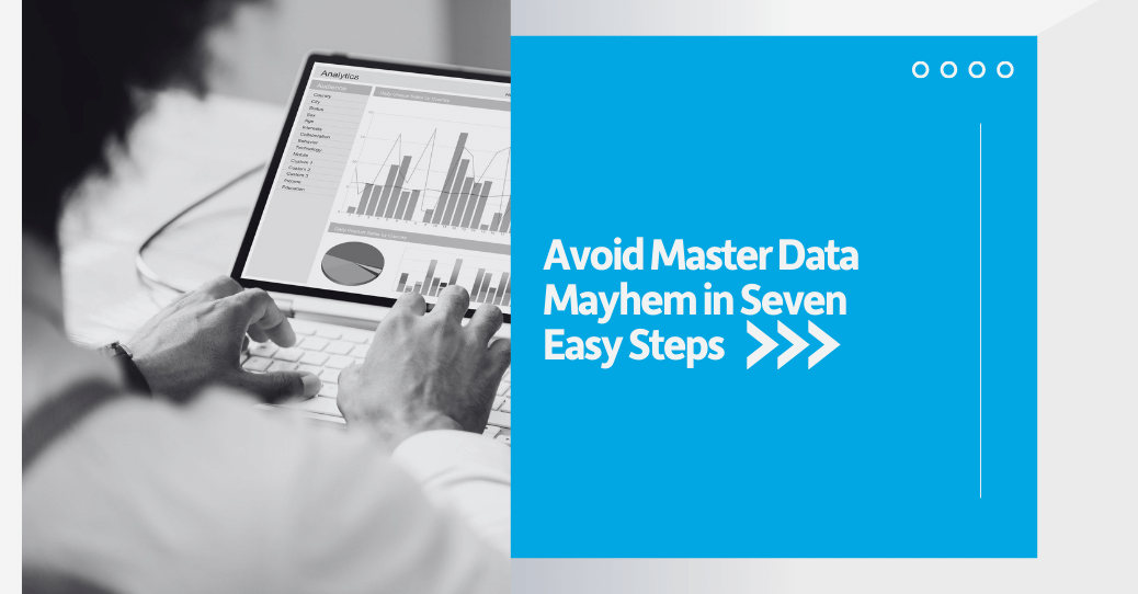 Avoid Master Data Mayhem in Seven Easy Steps