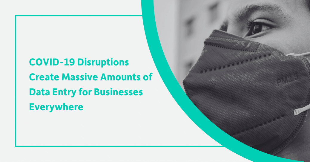 COVID-19 Disruptions Create Massive Amounts of Data Entry for Business Everywhere