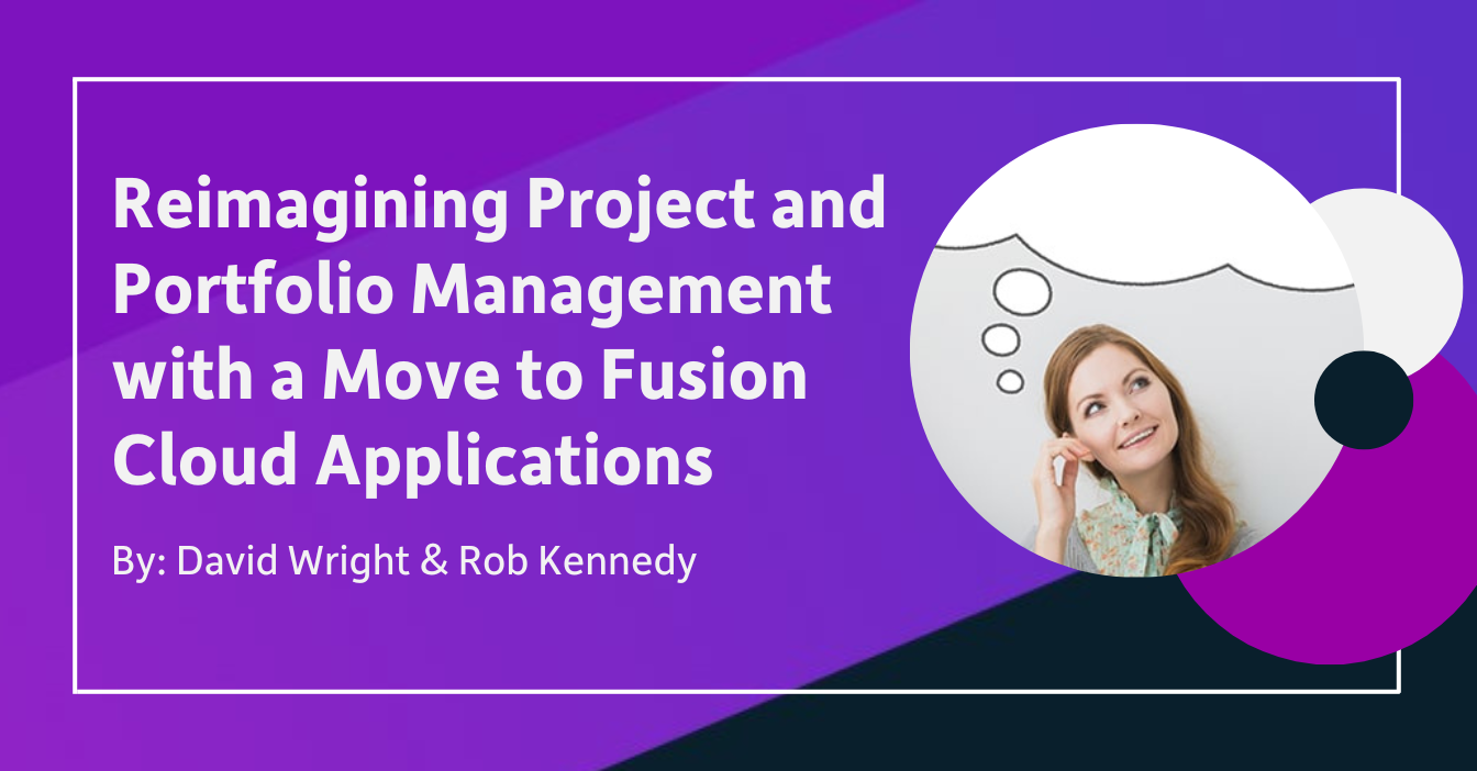 Reimagining Project and Portfolio Management with a Move to Oracle Fusion Cloud Applications
