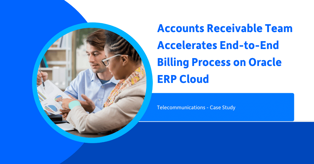 Accounts Receivable Team Accelerates End-to-End Billing Process on Oracle ERP