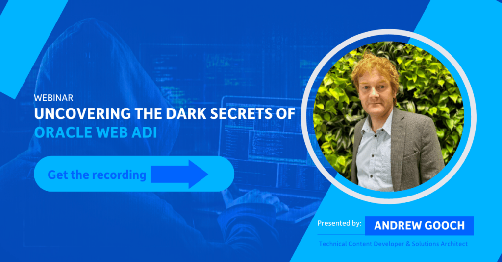 Get the recording from our webinar, Uncovering the Dark Secrets of Oracle Web ADI.