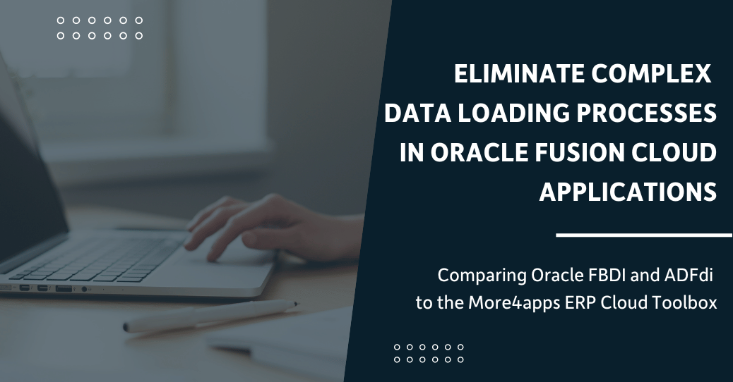 Eliminate Complex Data Loading Processes in Oracle Fusion Cloud Applications