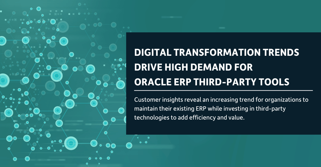Digital Transformation Trends Drive High Demand for Oracle ERP Third-Party Tools