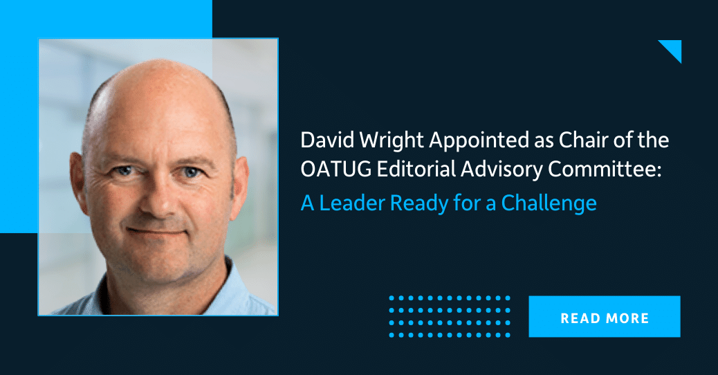 David Wright Appointed as Chair of OATUG Editorial Advisory Committee: A Leader Ready for a Challenge