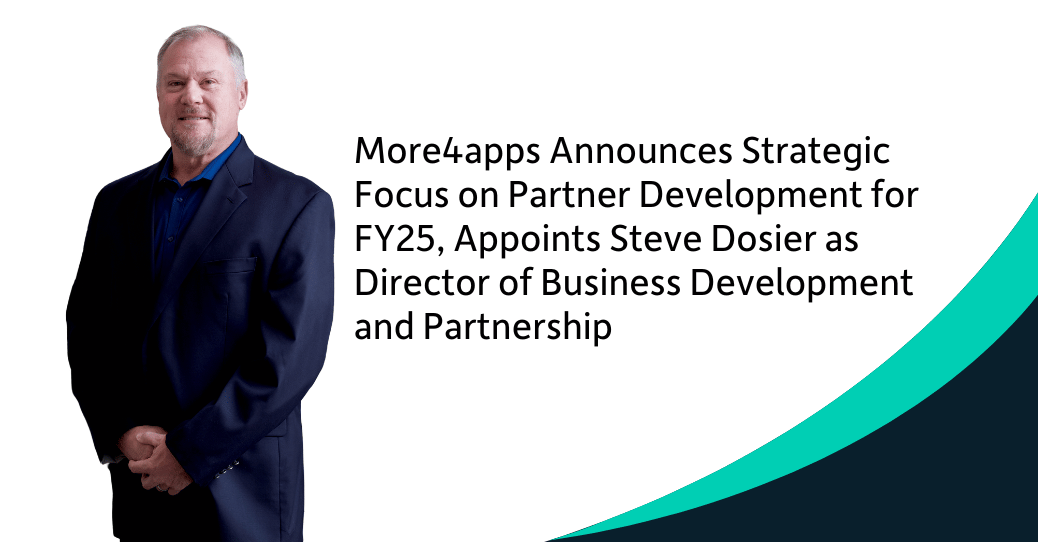 More4apps Announces Strategic Focus on Partner Development for FY25, Appoints Steve Dosier as Director of Business Development and Partnerships