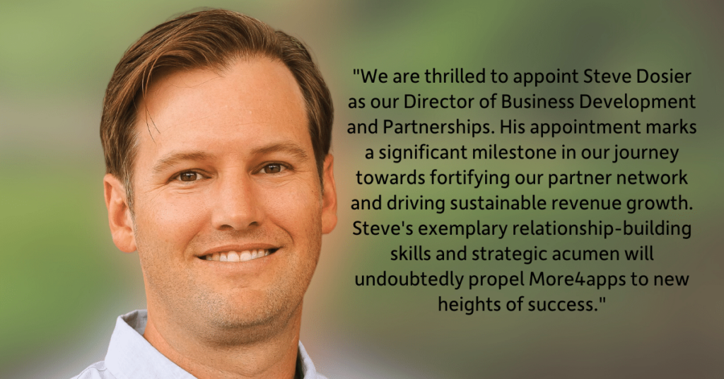 Brian Grossweiler, CEO at More4apps, expresses his thoughts about appointing Steve Dosier as the Director of Business Development and Partnerships at More4apps.