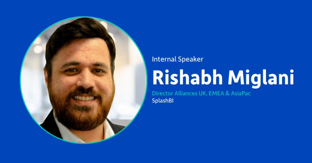 Rishabh Miglani, Director Alliances UK, EMEA & AsiaPac for SplashBI.