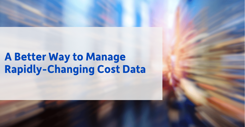A Better Way to Manage Rapidly-Changing Cost Data