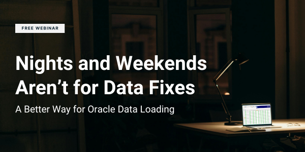 Nights and Weekends Aren’t for Data Fixes: A Better Way for Oracle Data Loading