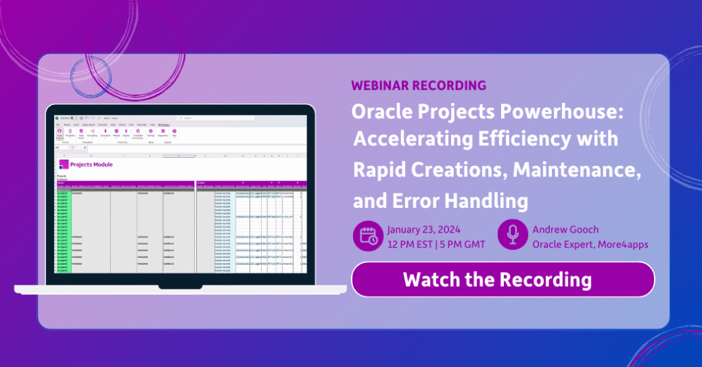 Project Powerhouse webinar with Andrew Gooch comparing More4apps and FBDI for Oracle Cloud Projects